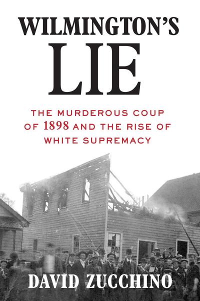 Wilmington’s Lie (WINNER OF THE 2021 PULITZER PRIZE)