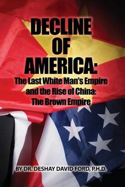 Decline of America: The Last White Man’s Empire and the Rise of China: The Brown Empire
