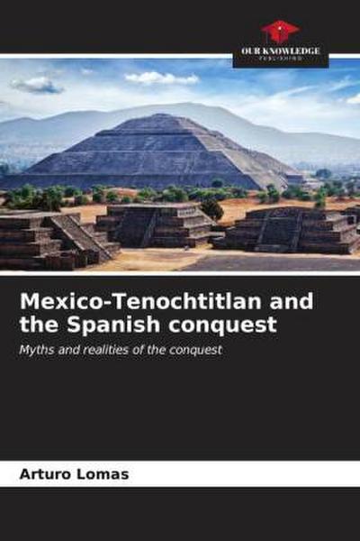 Mexico-Tenochtitlan and the Spanish conquest