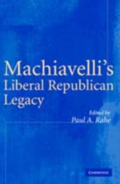 Machiavelli’s Liberal Republican Legacy