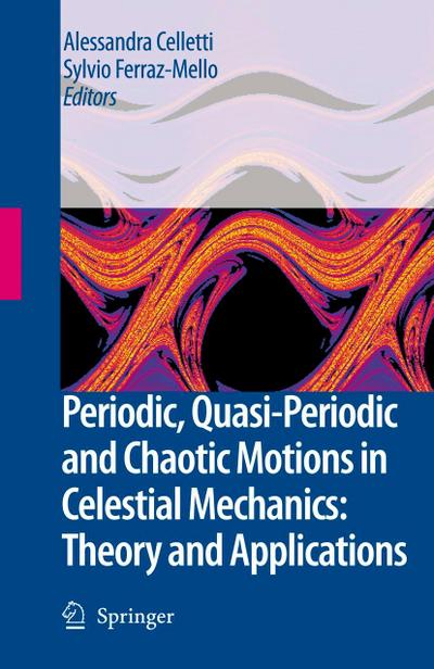 Periodic, Quasi-Periodic and Chaotic Motions in Celestial Mechanics: Theory and Applications
