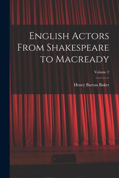 English Actors From Shakespeare to Macready; Volume 2