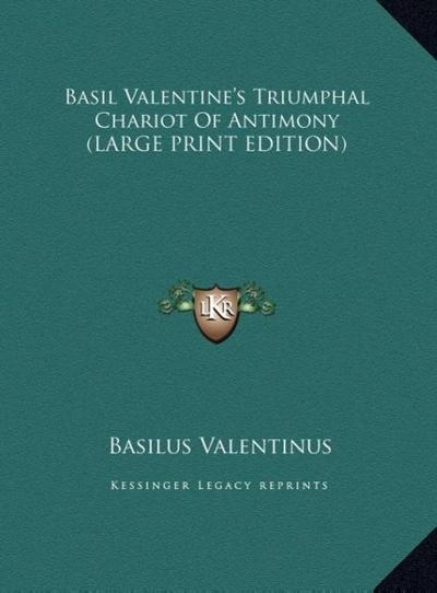 Basil Valentine’s Triumphal Chariot Of Antimony (LARGE PRINT EDITION)