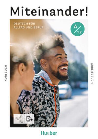 Miteinander! Deutsch für Alltag und Beruf A1.2: Deutsch als Zweitsprache / Kurs- und Arbeitsbuch plus interaktive Version