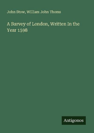 A Survey of London, Written In the Year 1598