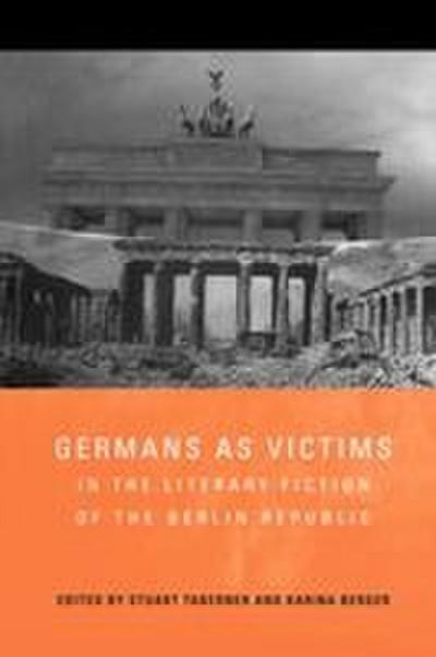 Germans as Victims in the Literary Fiction of the Berlin Republic