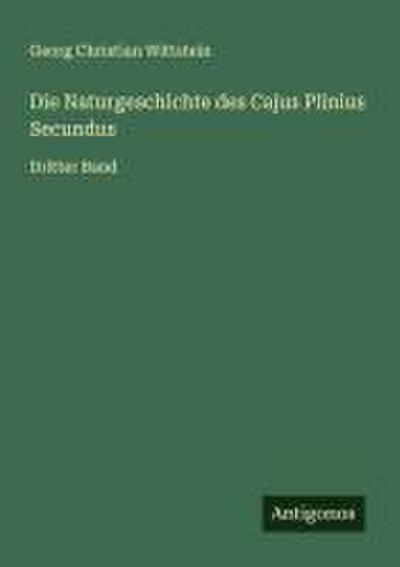 Die Naturgeschichte des Cajus Plinius Secundus