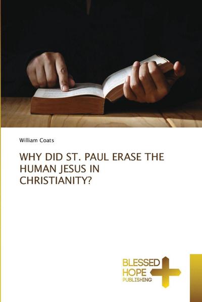 WHY DID ST. PAUL ERASE THE HUMAN JESUS IN CHRISTIANITY?