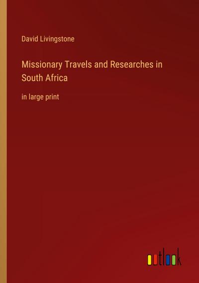 Missionary Travels and Researches in South Africa