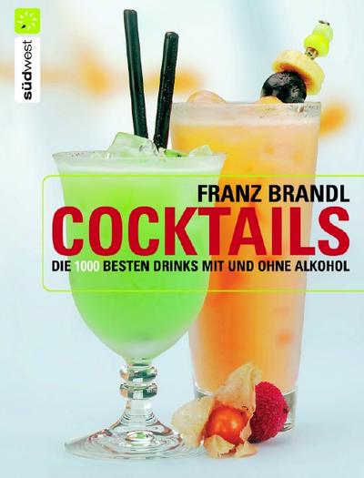 Cocktails: Die 1000 besten Drinks mit und ohne Alkohol