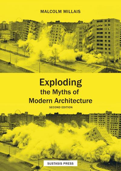 Exploding the Myths of  Modern Architecture