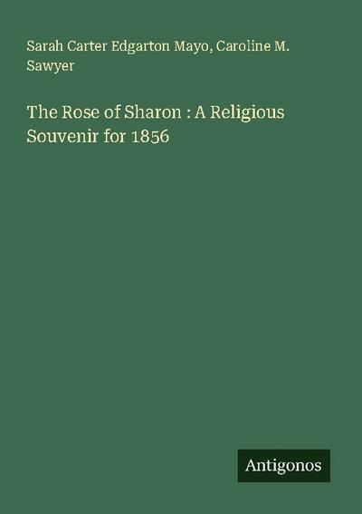 The Rose of Sharon : A Religious Souvenir for 1856