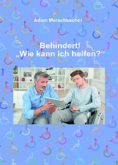 Behindert! "Wie kann ich helfen"?