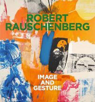 Robert Rauschenberg. Image and Gesture