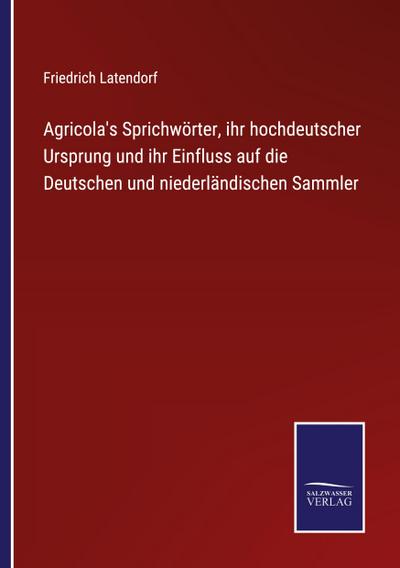 Agricola’s Sprichwörter, ihr hochdeutscher Ursprung und ihr Einfluss auf die Deutschen und niederländischen Sammler
