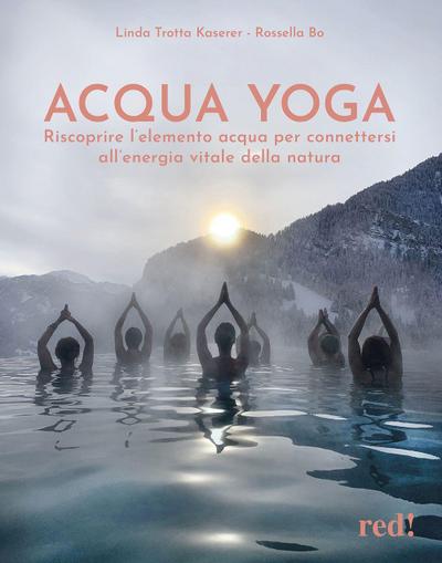 Acqua yoga. Riscoprire l’elemento acqua per connettersi all’energia vitale della natura