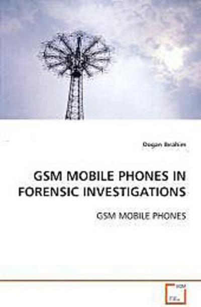 GSM MOBILE PHONES IN FORENSIC INVESTIGATIONS