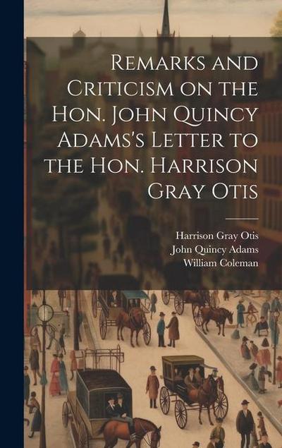 Remarks and Criticism on the Hon. John Quincy Adams’s Letter to the Hon. Harrison Gray Otis
