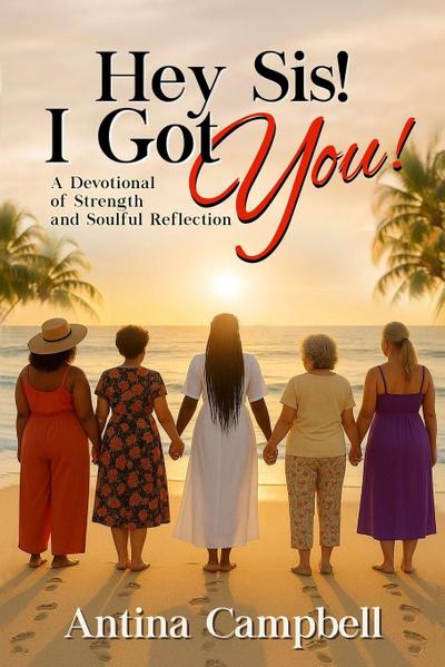 Hey Sis! I Got You! A Devotional of Strength and Soulful Reflection