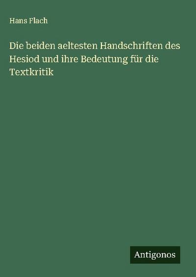 Die beiden aeltesten Handschriften des Hesiod und ihre Bedeutung für die Textkritik