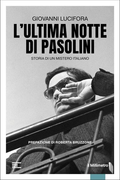 L’ ultima notte di Pasolini. Storia di un mistero italiano