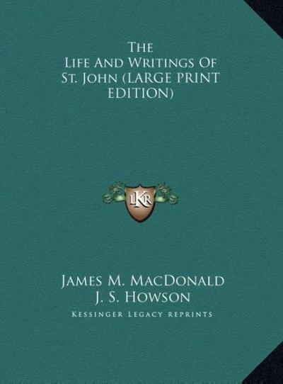 The Life And Writings Of St. John (LARGE PRINT EDITION)