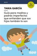 Guía para madres y padres imperfectos que entienden que sus hijos también lo son