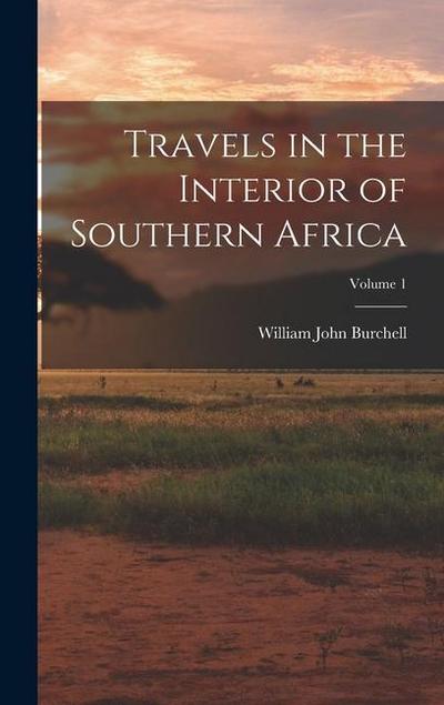 Travels in the Interior of Southern Africa; Volume 1