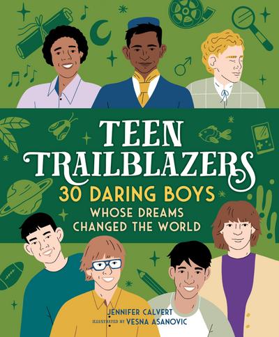 Calvert, J: Teen Trailblazers: 30 Daring Boys Whose Dreams C