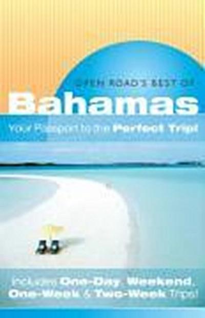 Open Road’s Best of the Bahamas: Your Passport to the Perfect Trip! and Includes One-Day, Weekend, One-Week & Two-Week Trips