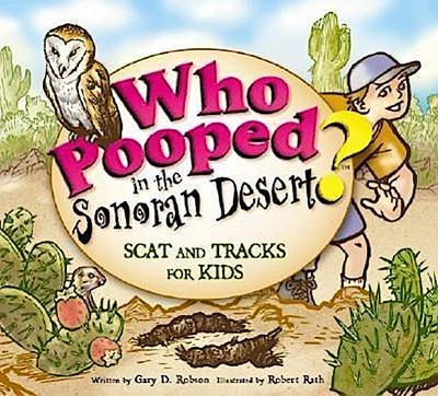 Who Pooped in the Sonoran Desert?: Scats and Tracks for Kids