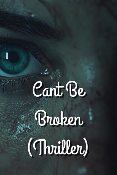 Kincaid, M: Cant Be  Broken  (Thriller)