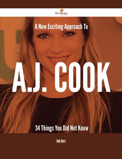 A New- Exciting Approach To A.J. Cook - 34 Things You Did Not Know