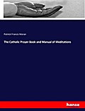 The Catholic Prayer Book and Manual of Meditations