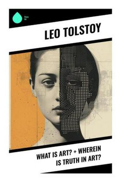 What Is Art? + Wherein Is Truth in Art?