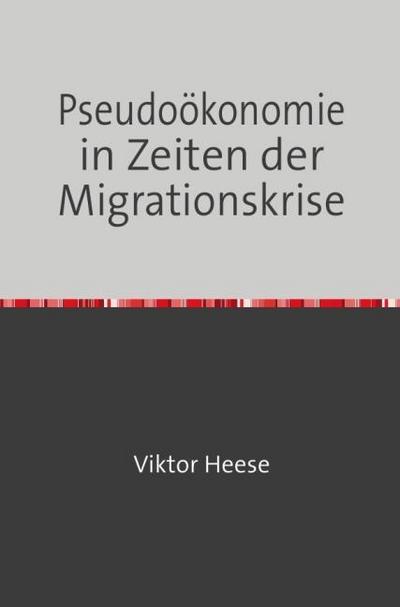 Pseudoökonomie in Zeiten der Migrationskrise