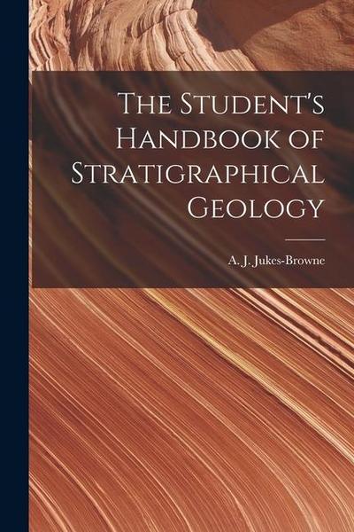 The Student’s Handbook of Stratigraphical Geology