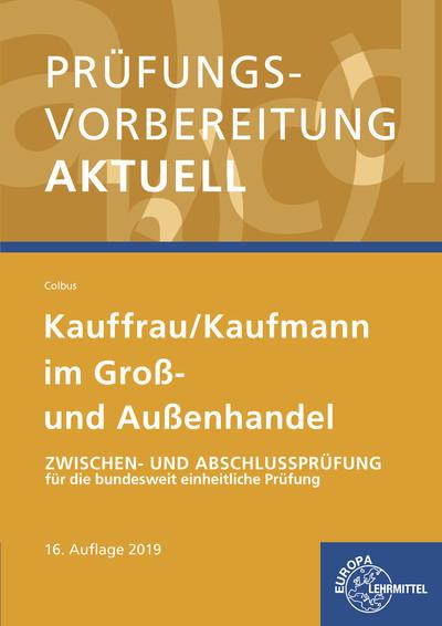 Prüfungsvorbereitung aktuell - Kauffrau/ Kaufmann im Groß- und Außenhandel: Zwischen- und Abschlussprüfung für die bundesweit einheitliche Prüfung