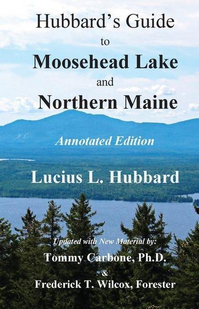 Hubbard’s Guide to Moosehead Lake and Northern Maine - Annotated Edition