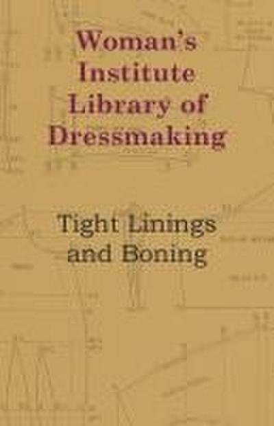 Woman’s Institute Library Of Dressmaking - Tight Linings And Boning