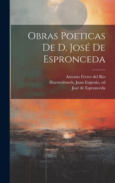Obras poeticas de d. Jose&#769; de Espronceda
