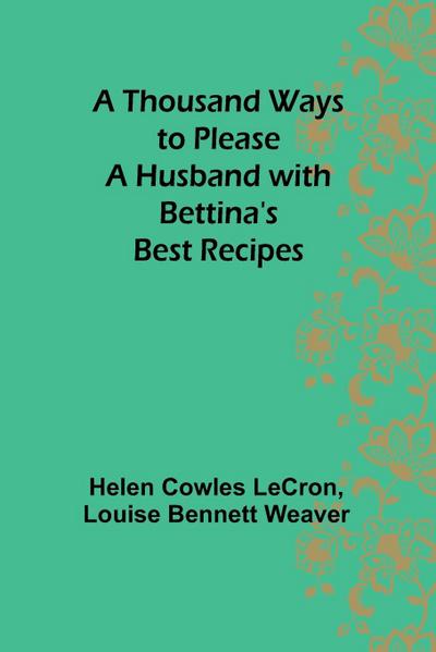 A Thousand Ways to Please a Husband with Bettina’s Best Recipes