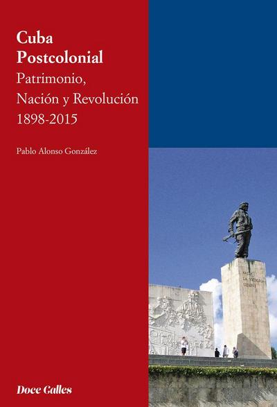 Cuba postcolonial : patrimonio, nación y revolución 1898-2015