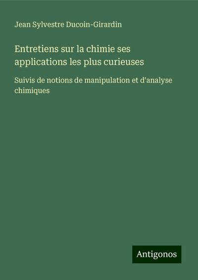 Entretiens sur la chimie ses applications les plus curieuses