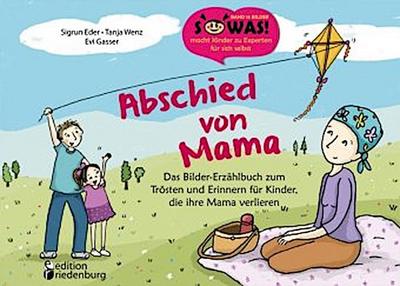 Abschied von Mama - Das Bilder-Erzählbuch zum Trösten und Erinnern für Kinder, die ihre Mama verlieren