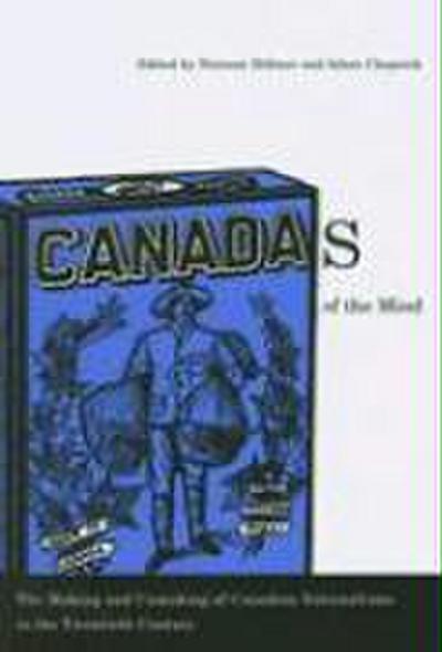 Canadas of the Mind: The Making and Unmaking of Canadian Nationalisms in the Twentieth Century