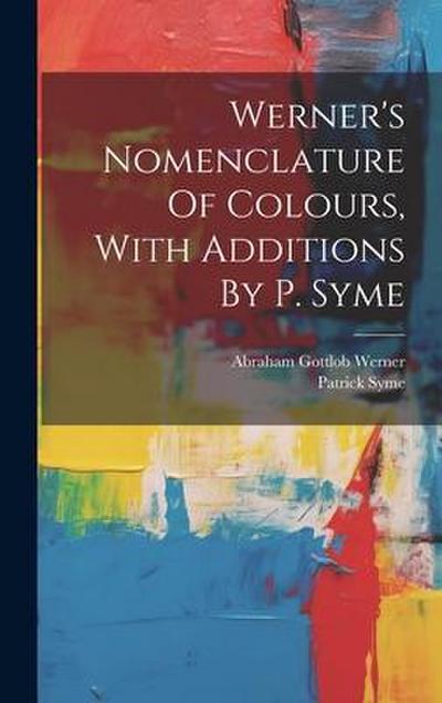 Werner’s Nomenclature Of Colours, With Additions By P. Syme