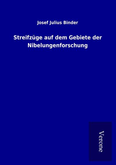 Streifzüge auf dem Gebiete der Nibelungenforschung
