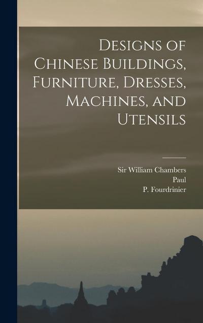 Designs of Chinese Buildings, Furniture, Dresses, Machines, and Utensils