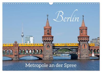 Berlin - Metropole an der Spree (Wandkalender 2025 DIN A3 quer), CALVENDO Monatskalender